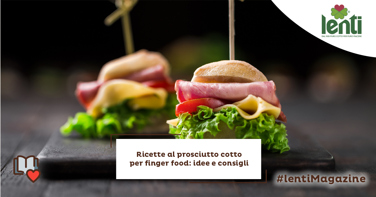 Ricette al prosciutto cotto per finger food: idee e consigli